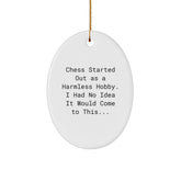 Funny Chess Gifts for Friends and Family, Christmas Unique Oval Ornament with Inspirational Quote, 'Chess Started Out As A Harmless Hobby. I Had No Idea It Would Come To This...' - Image 1
